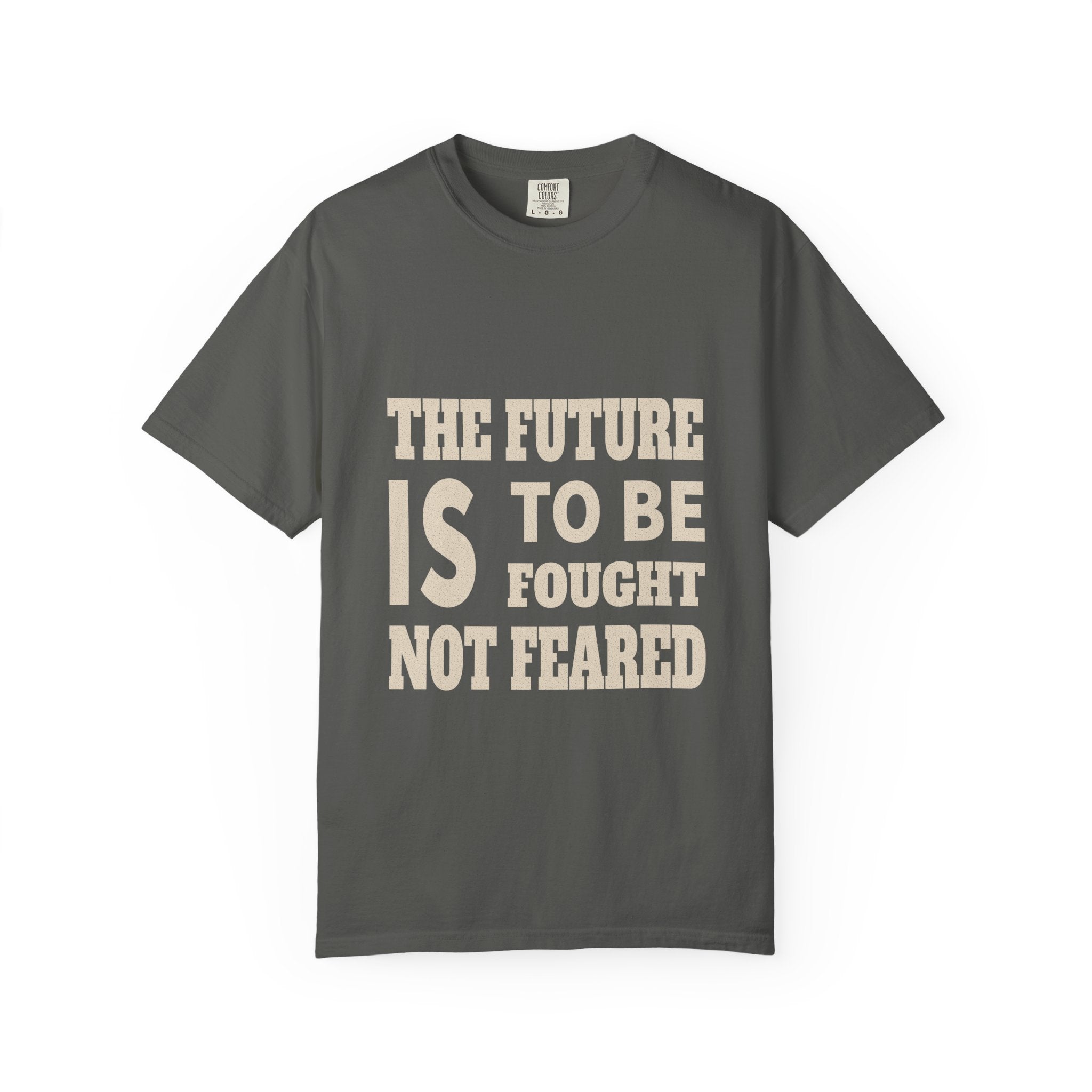 The Future Is To Be Fought Not Feared T-Shirt — Empowerment Graphic Tee