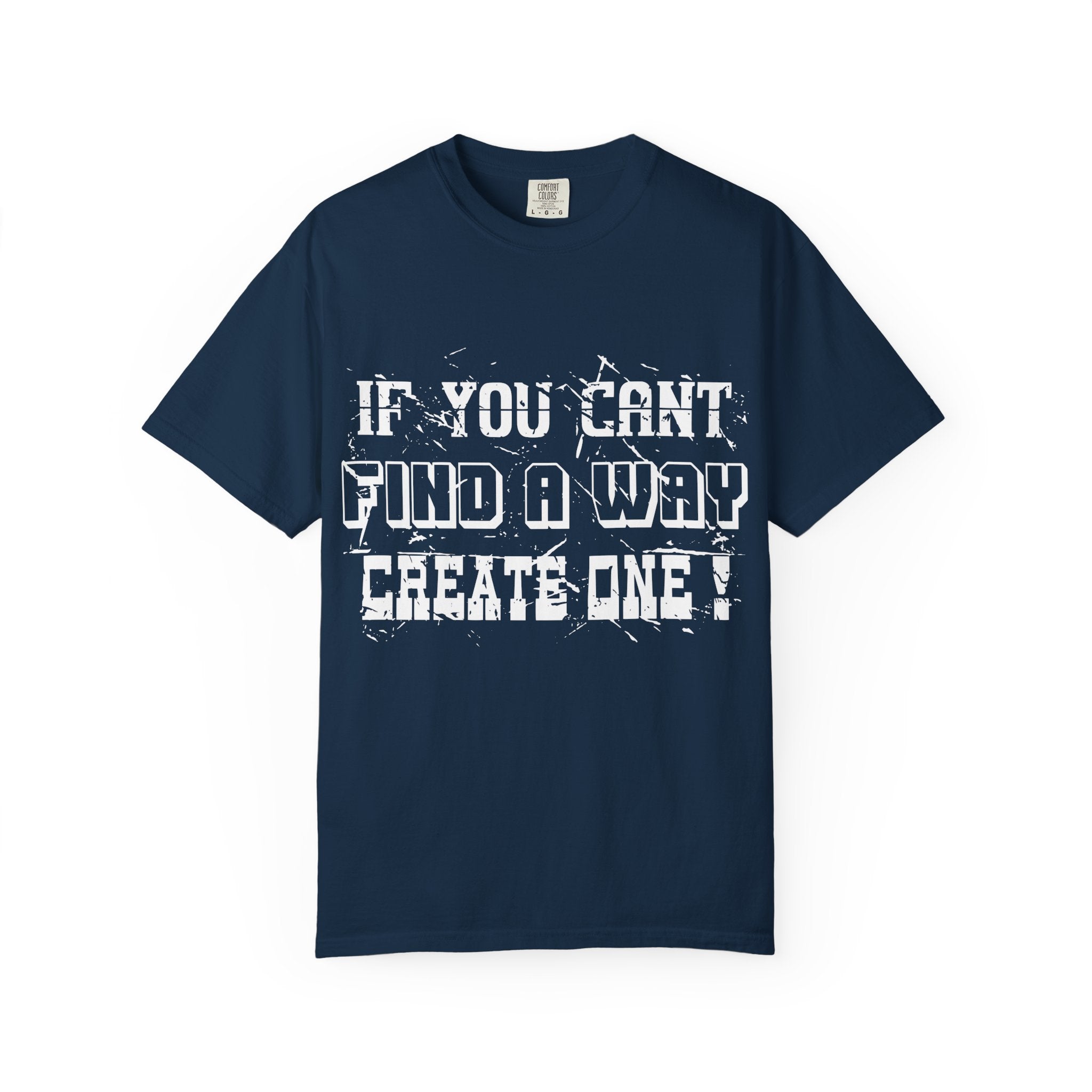 T-Shirt — “If You Can’t Find a Way, Create One” Motivational Graphic Tee
