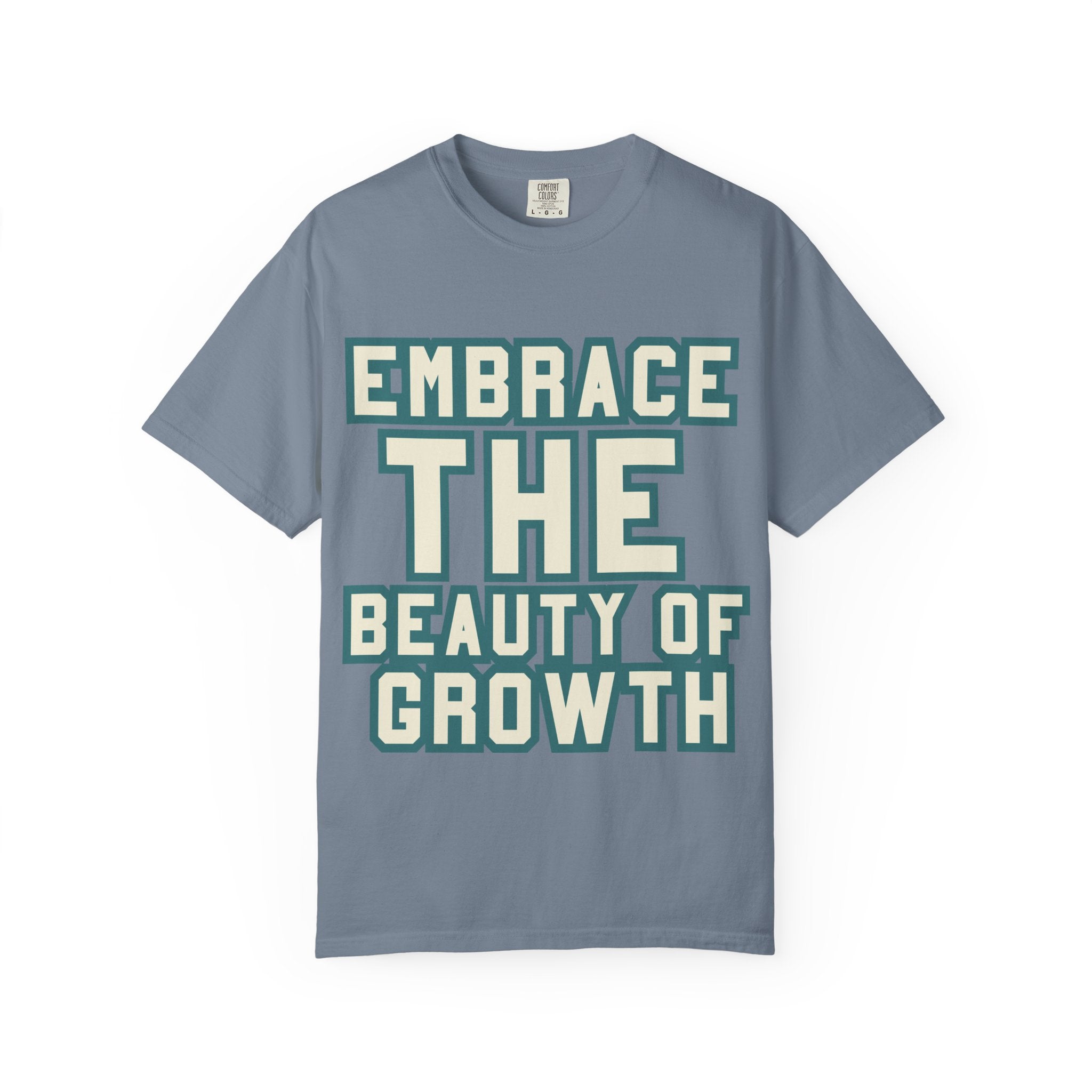 Embrace The Beauty Of Growth T-Shirt — Inspirational Motivational Tee