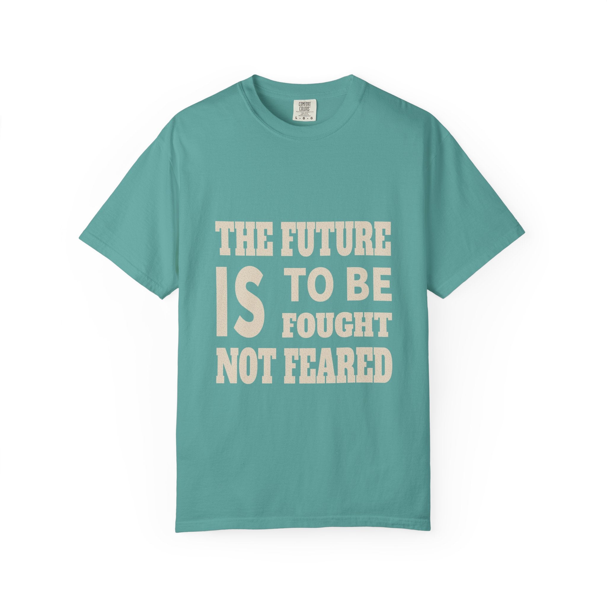 The Future Is To Be Fought Not Feared T-Shirt — Empowerment Graphic Tee
