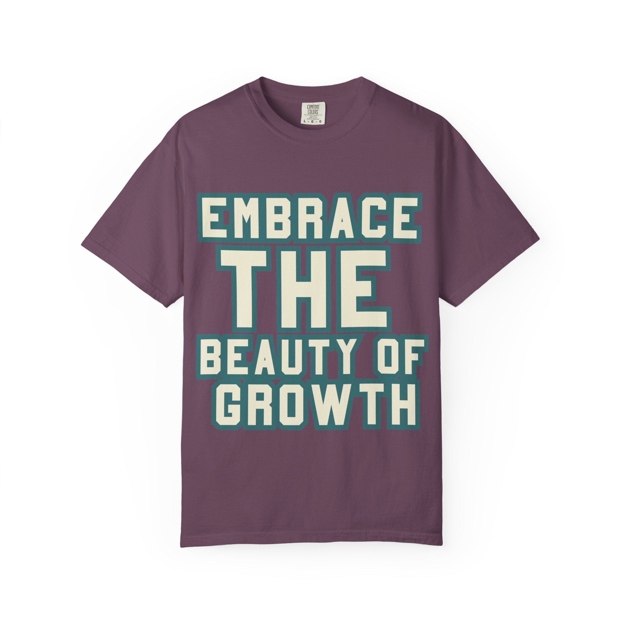 Embrace The Beauty Of Growth T-Shirt — Inspirational Motivational Tee