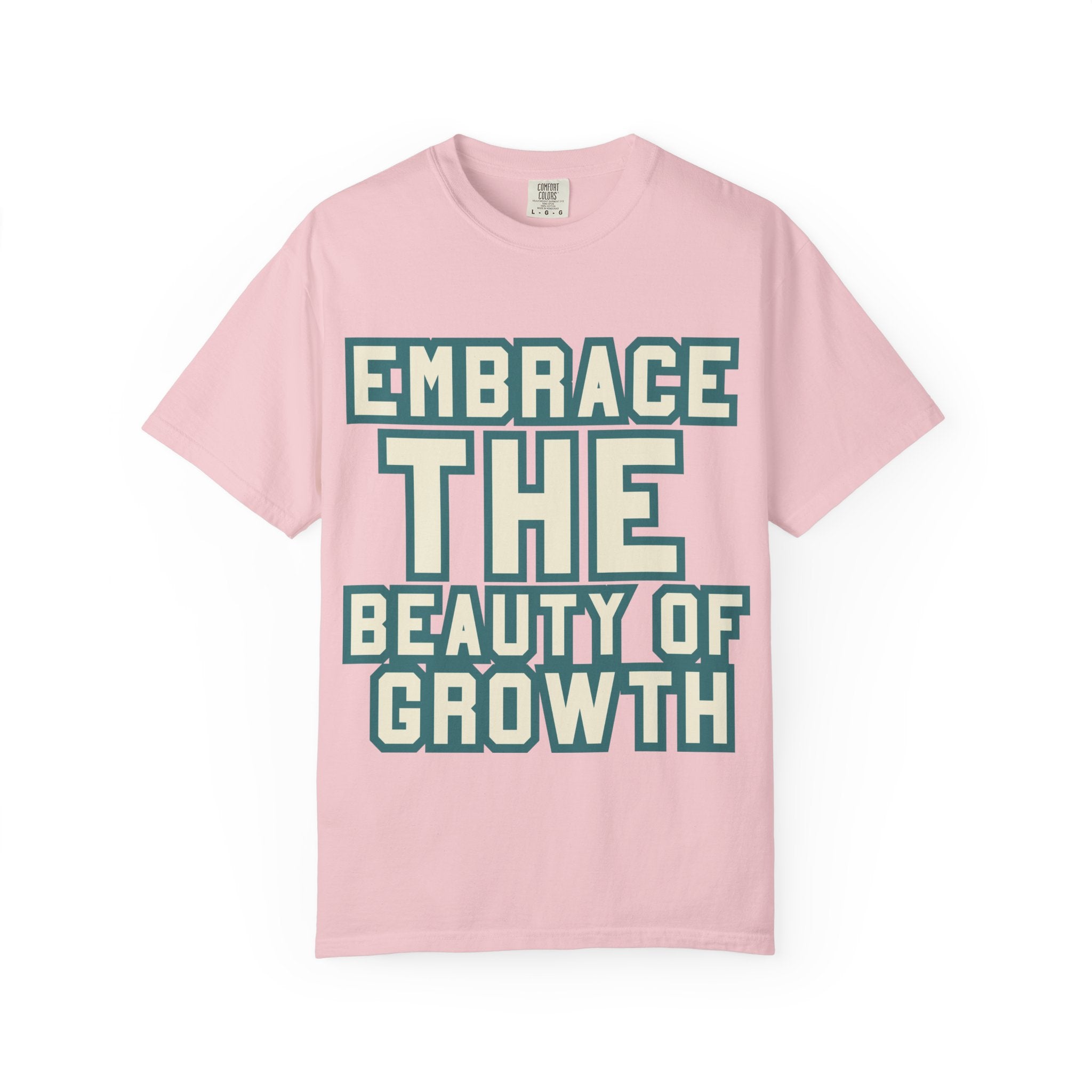 Embrace The Beauty Of Growth T-Shirt — Inspirational Motivational Tee