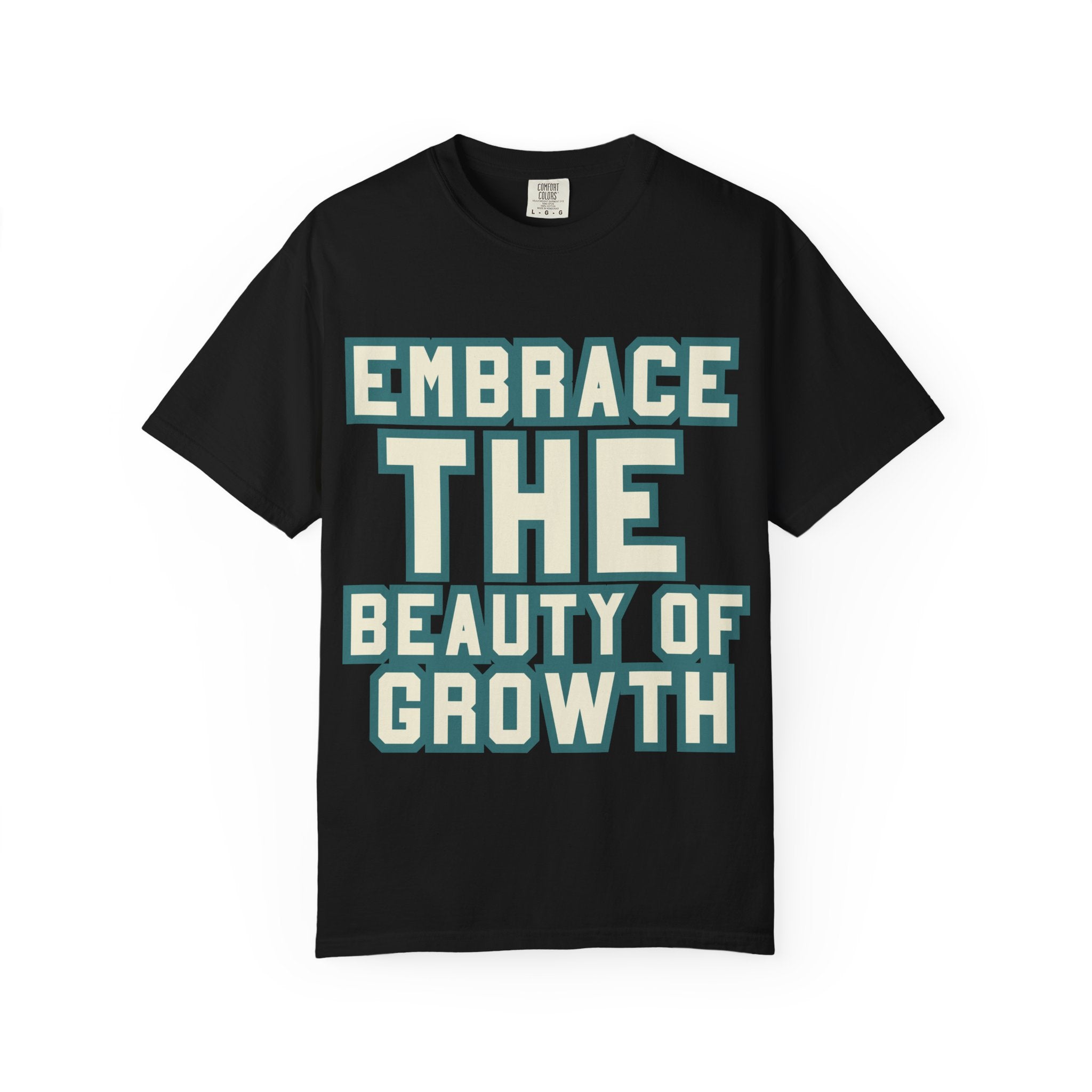 Embrace The Beauty Of Growth T-Shirt — Inspirational Motivational Tee