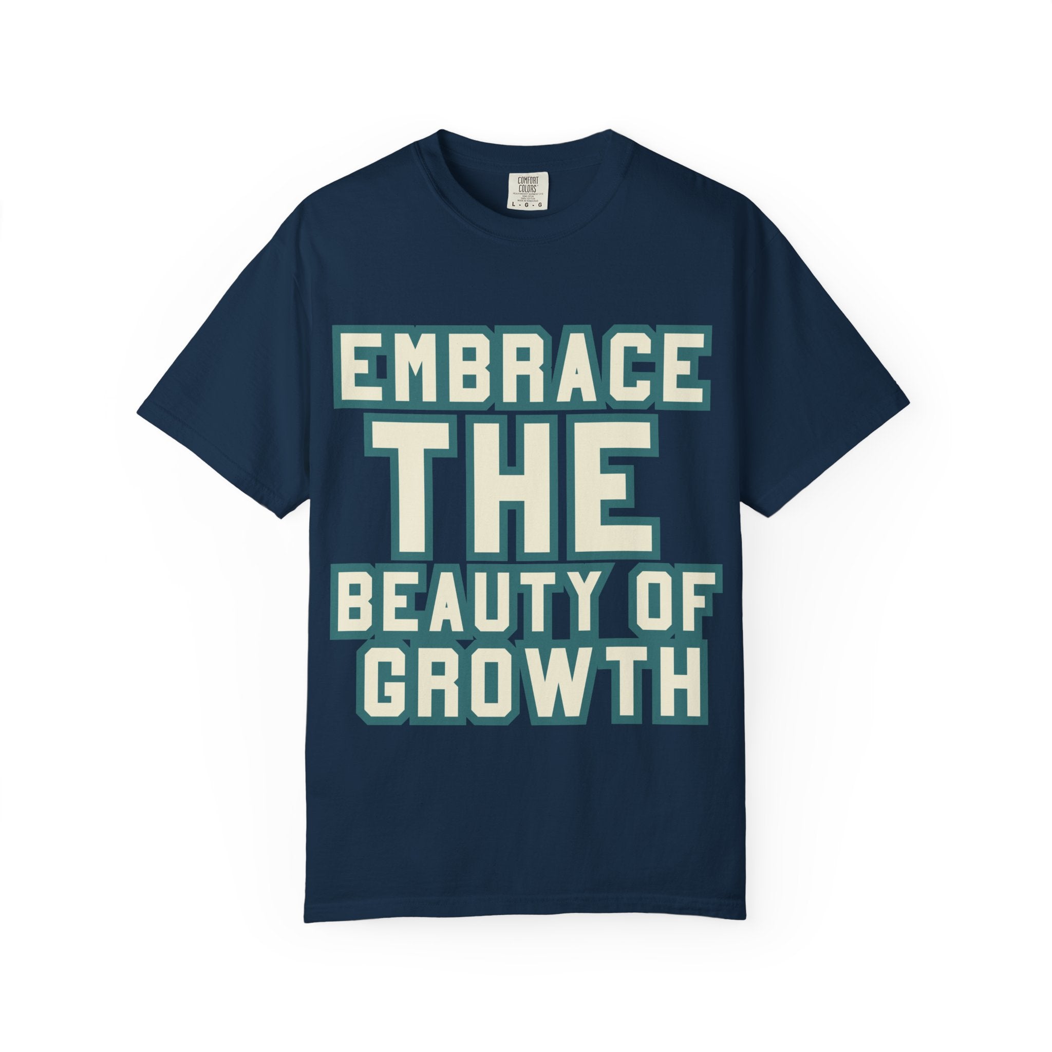 Embrace The Beauty Of Growth T-Shirt — Inspirational Motivational Tee