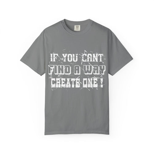 T-Shirt — “If You Can’t Find a Way, Create One” Motivational Graphic Tee