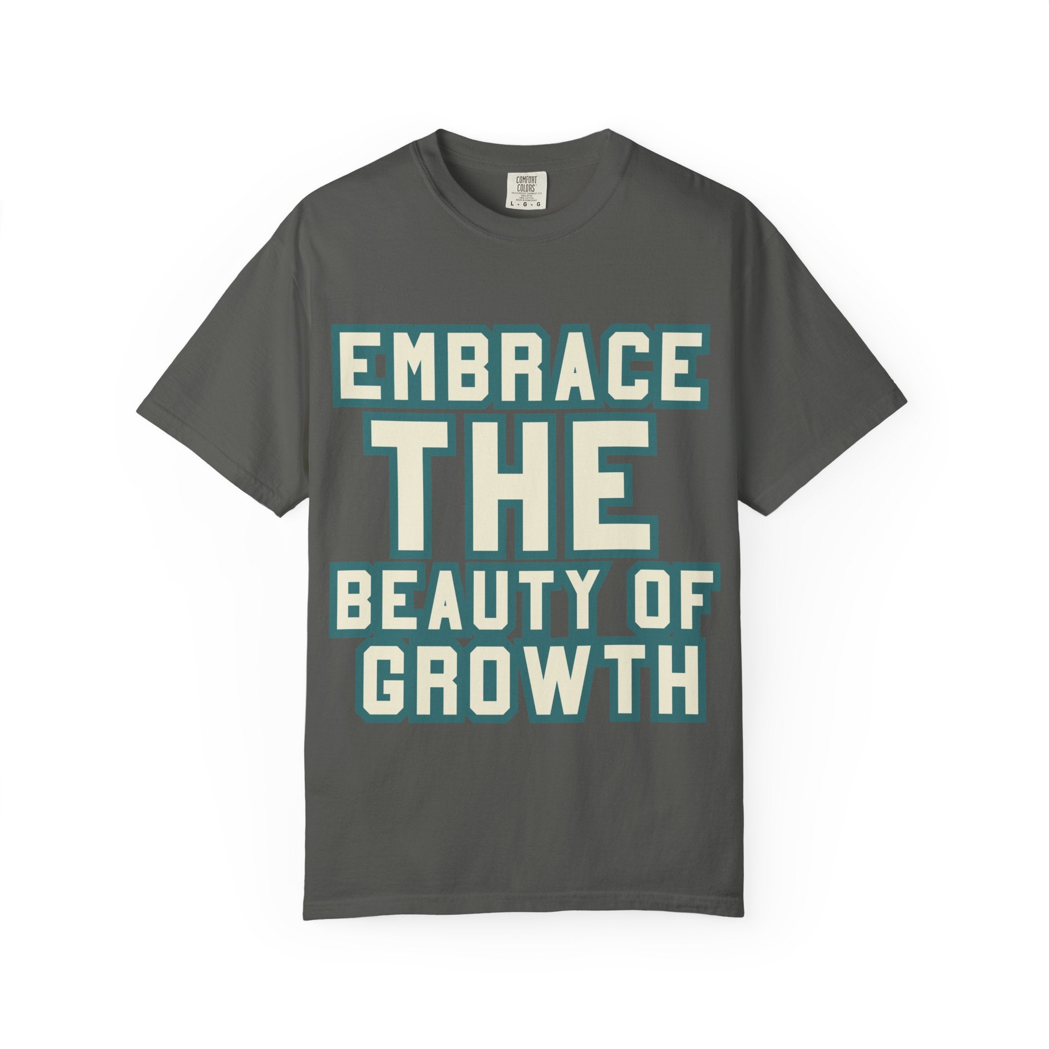 Embrace The Beauty Of Growth T-Shirt — Inspirational Motivational Tee