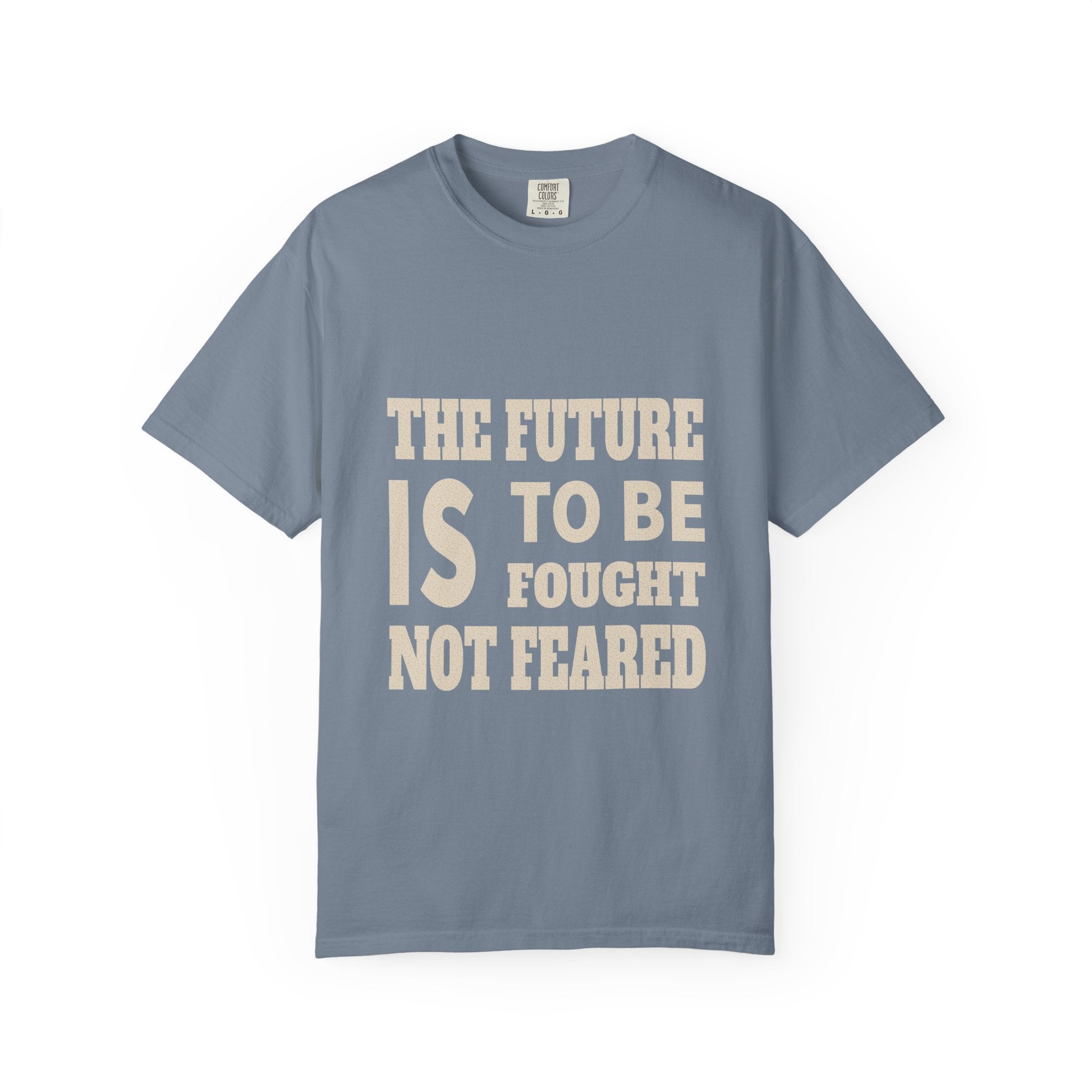 The Future Is To Be Fought Not Feared T-Shirt — Empowerment Graphic Tee