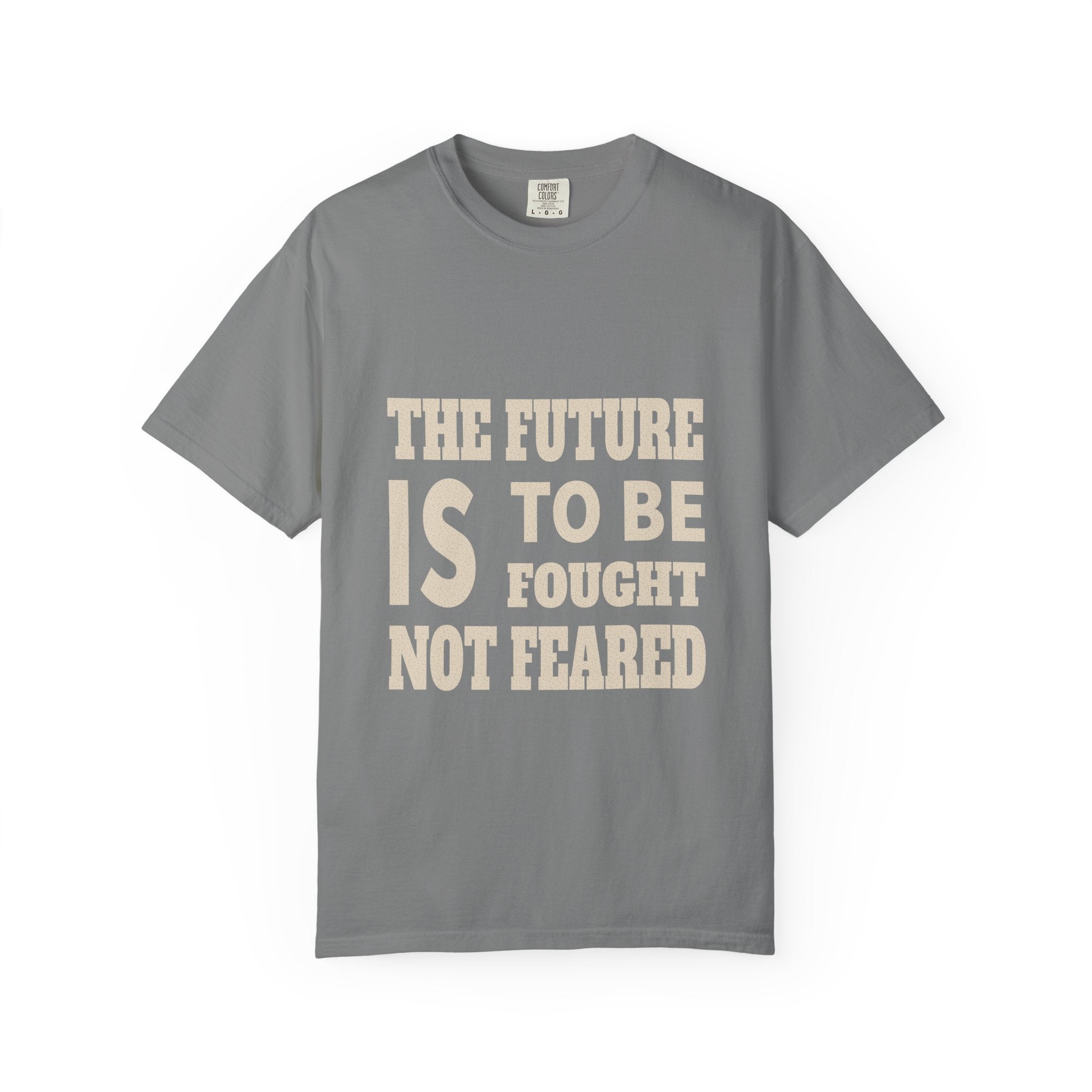 The Future Is To Be Fought Not Feared T-Shirt — Empowerment Graphic Tee