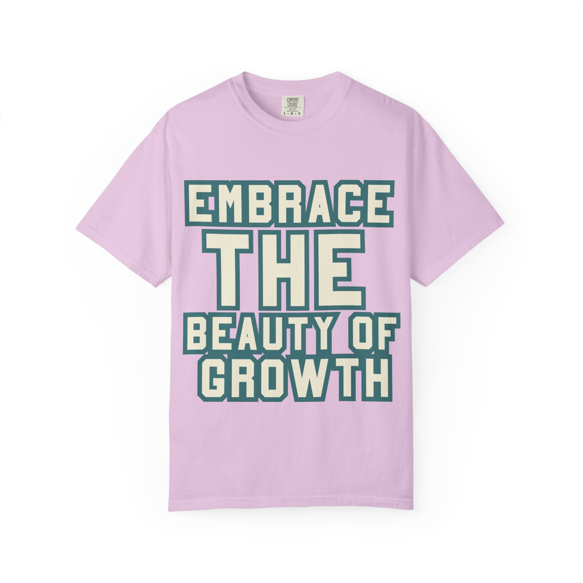 Embrace The Beauty Of Growth T-Shirt — Inspirational Motivational Tee