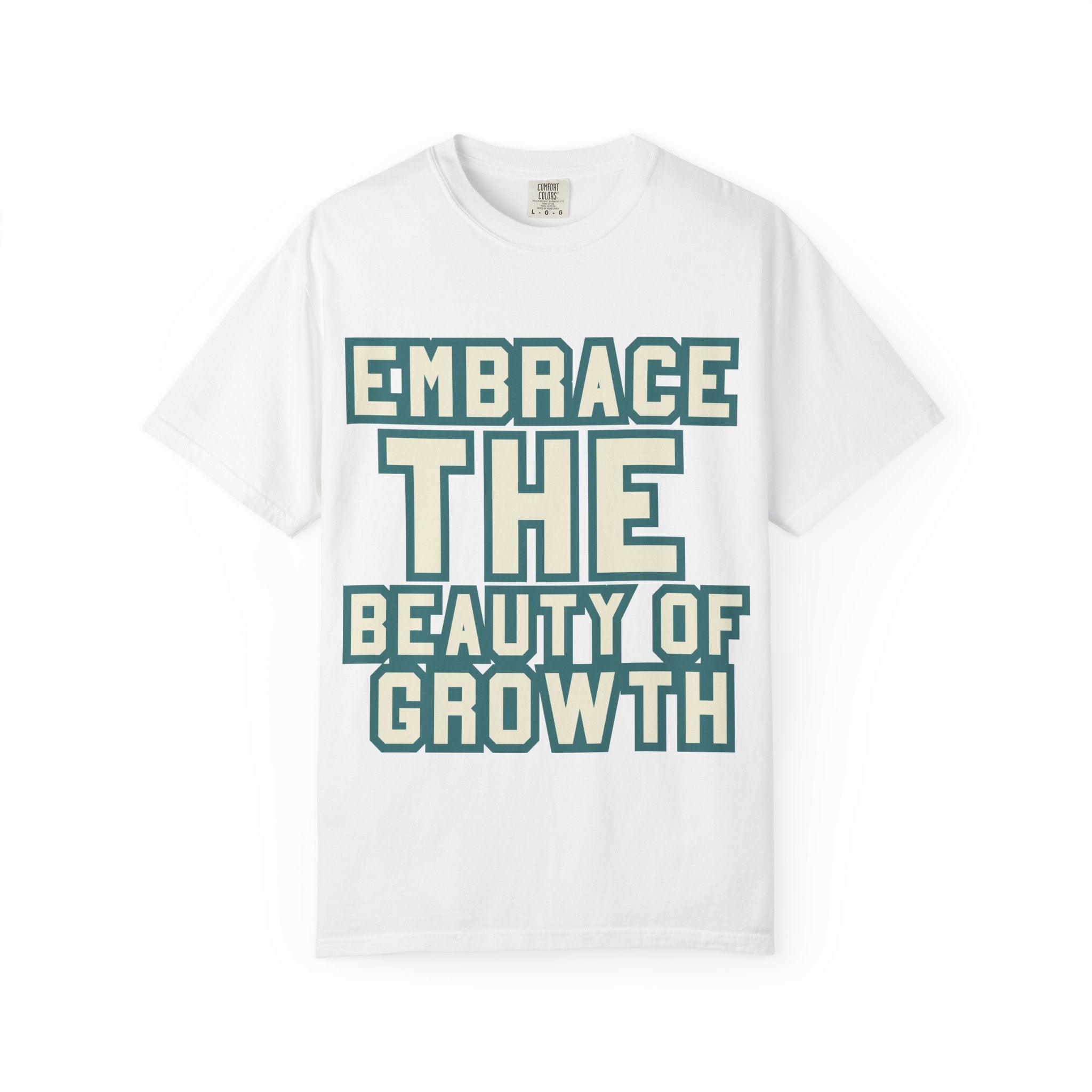 Embrace The Beauty Of Growth T-Shirt — Inspirational Motivational Tee