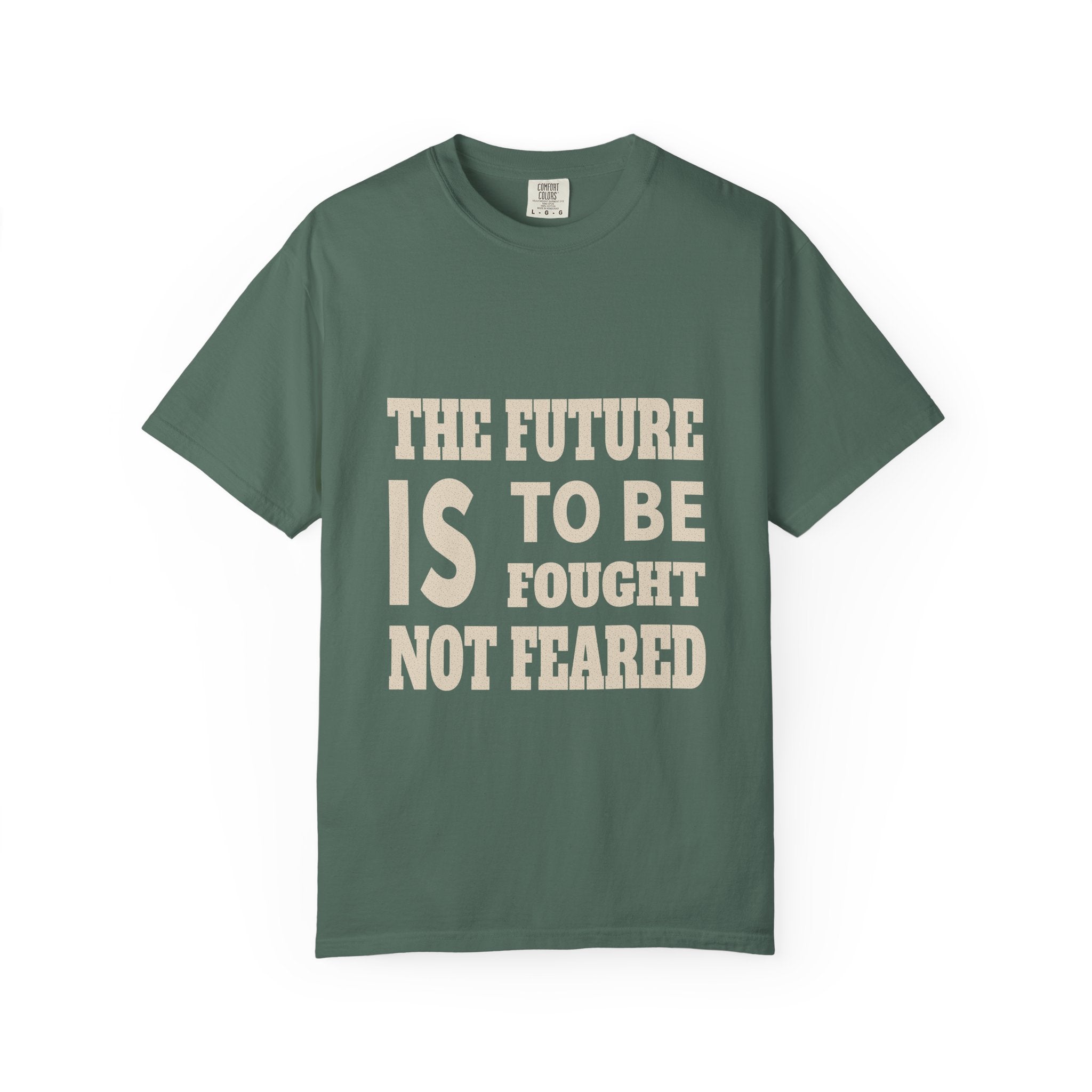 The Future Is To Be Fought Not Feared T-Shirt — Empowerment Graphic Tee