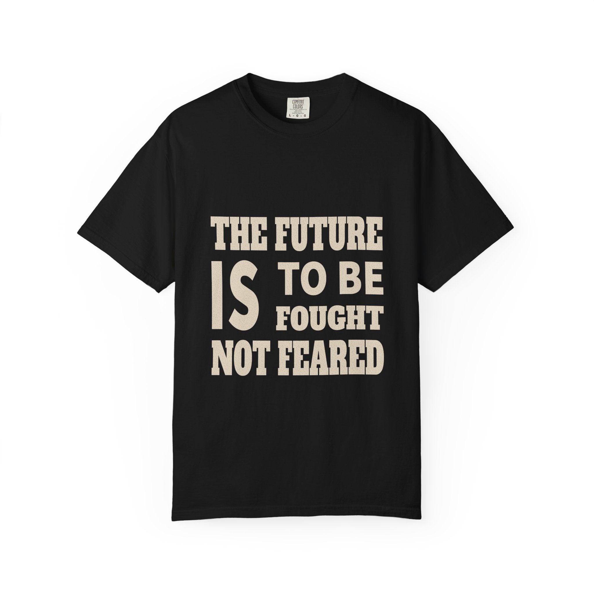 The Future Is To Be Fought Not Feared T-Shirt — Empowerment Graphic Tee