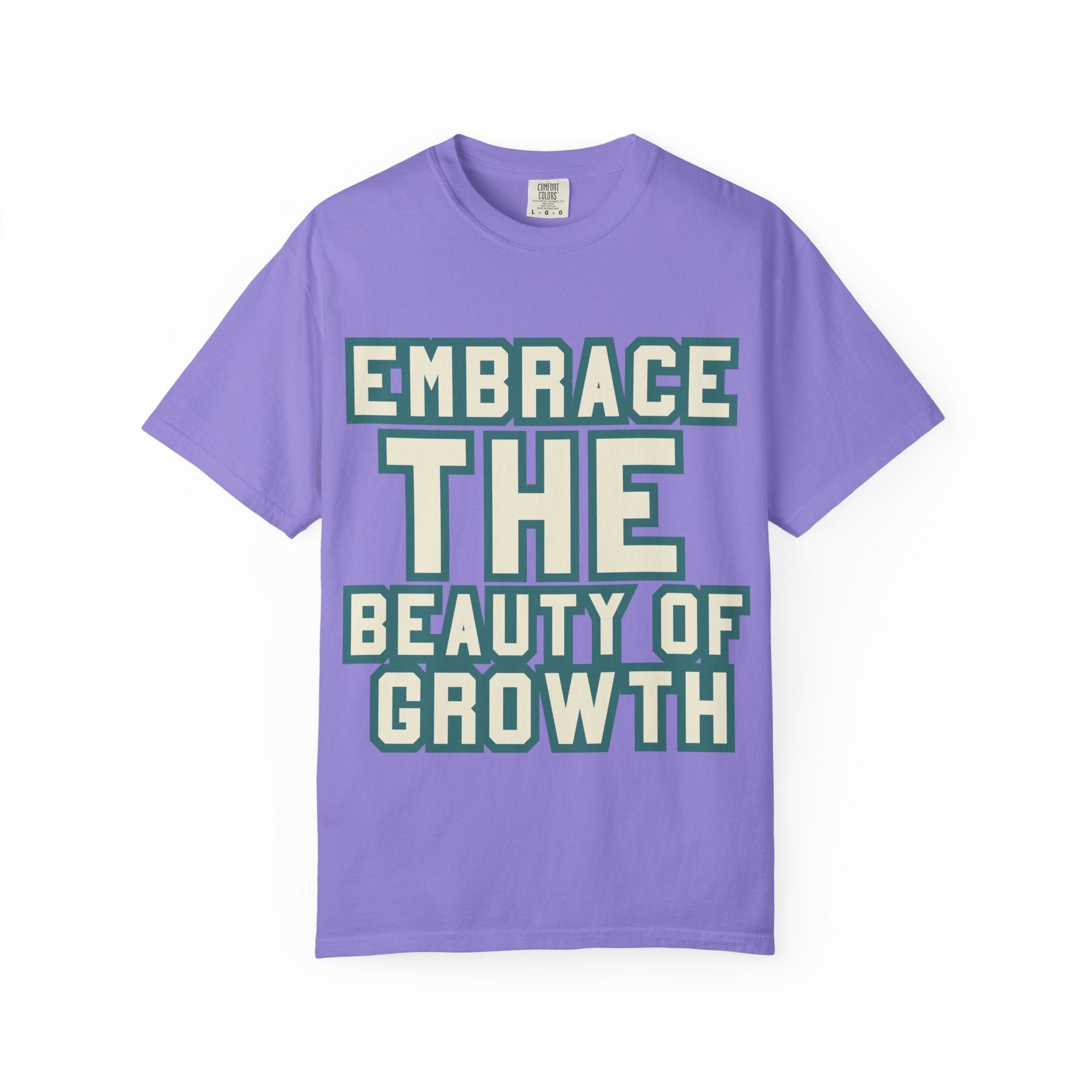 Embrace The Beauty Of Growth T-Shirt — Inspirational Motivational Tee