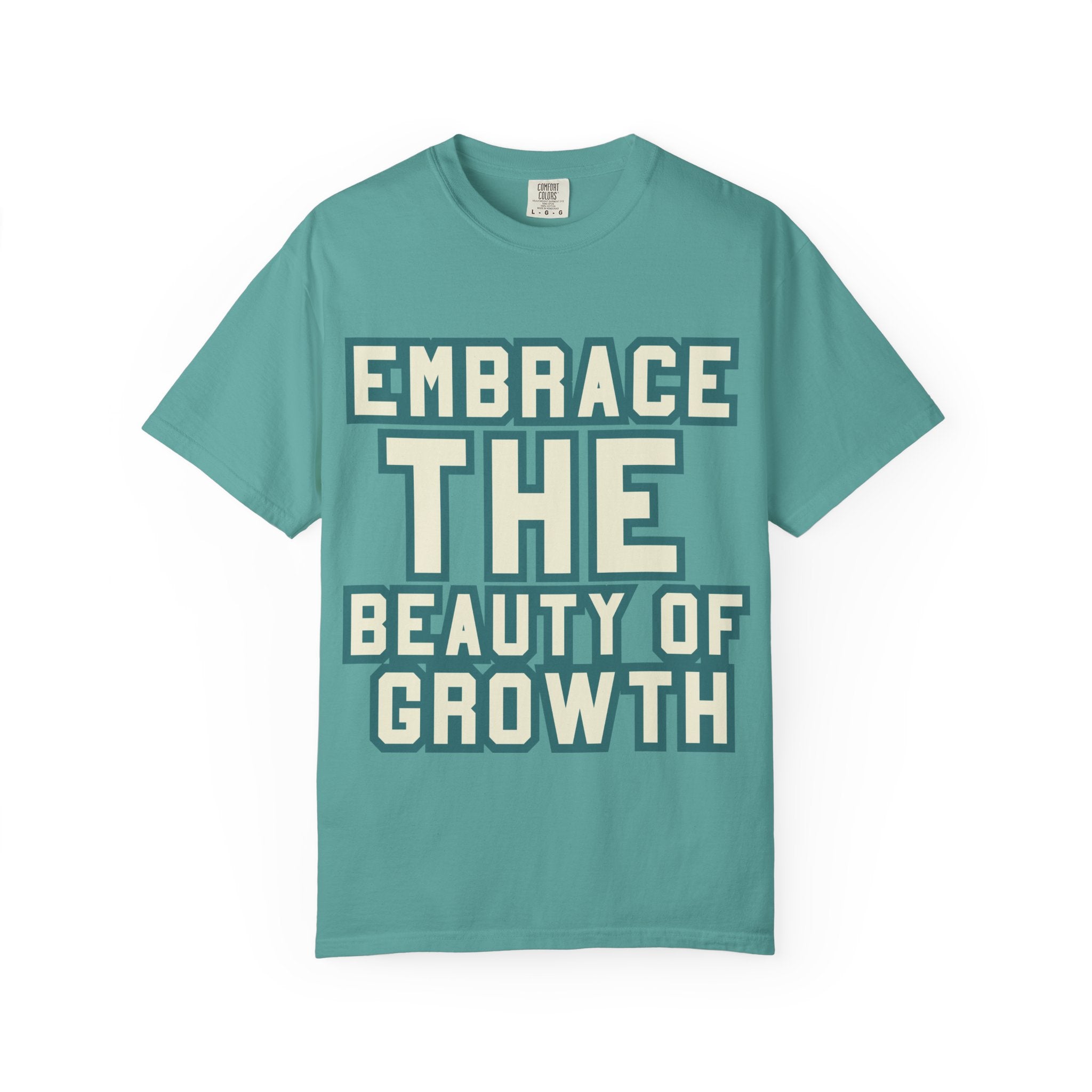 Embrace The Beauty Of Growth T-Shirt — Inspirational Motivational Tee
