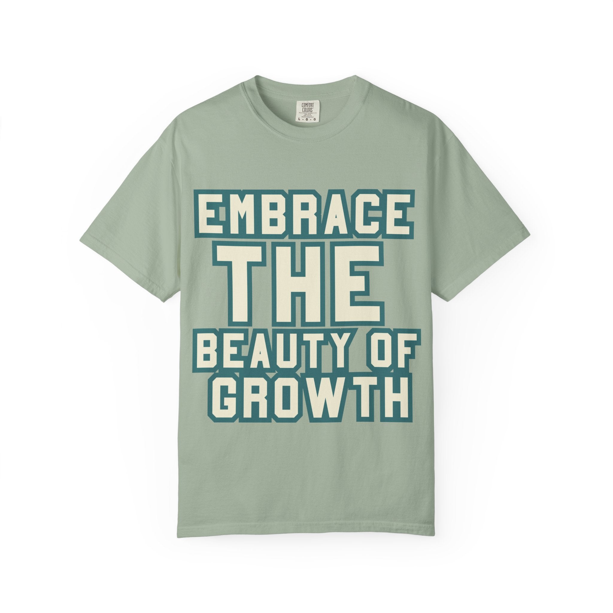 Embrace The Beauty Of Growth T-Shirt — Inspirational Motivational Tee