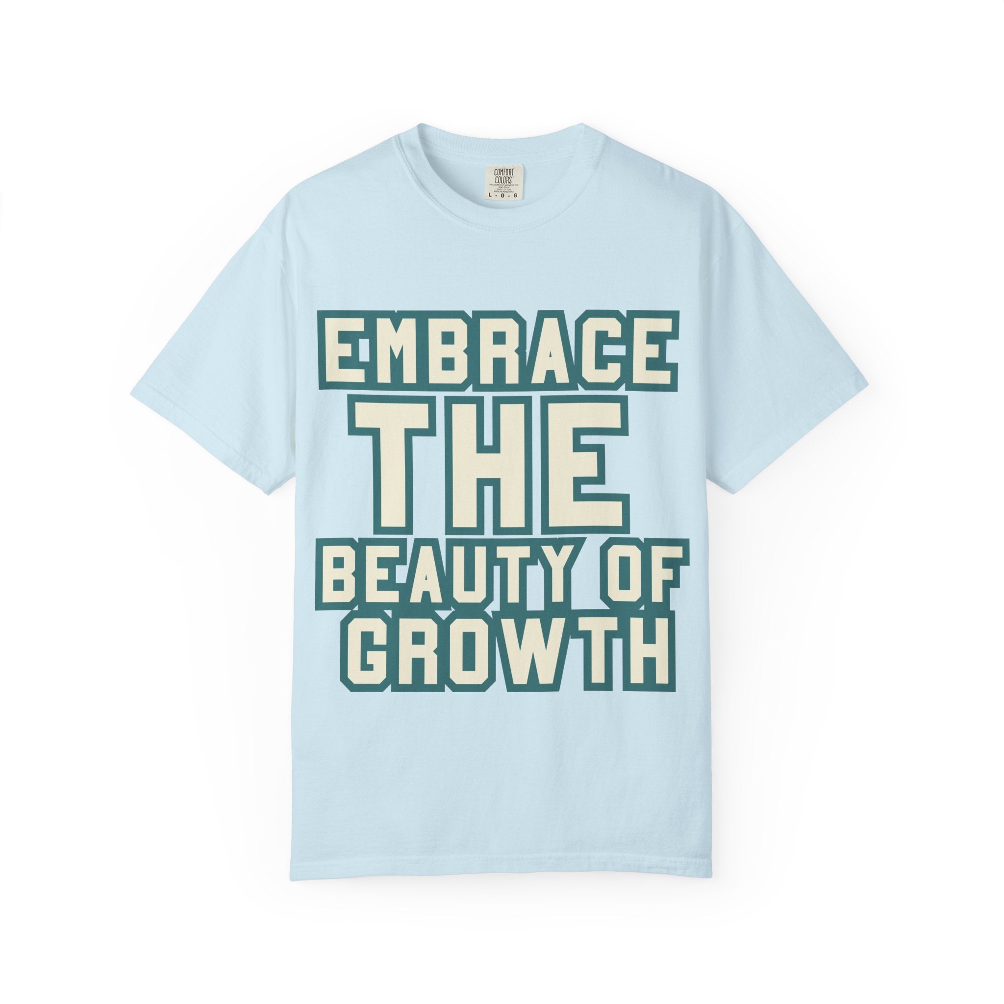 Embrace The Beauty Of Growth T-Shirt — Inspirational Motivational Tee