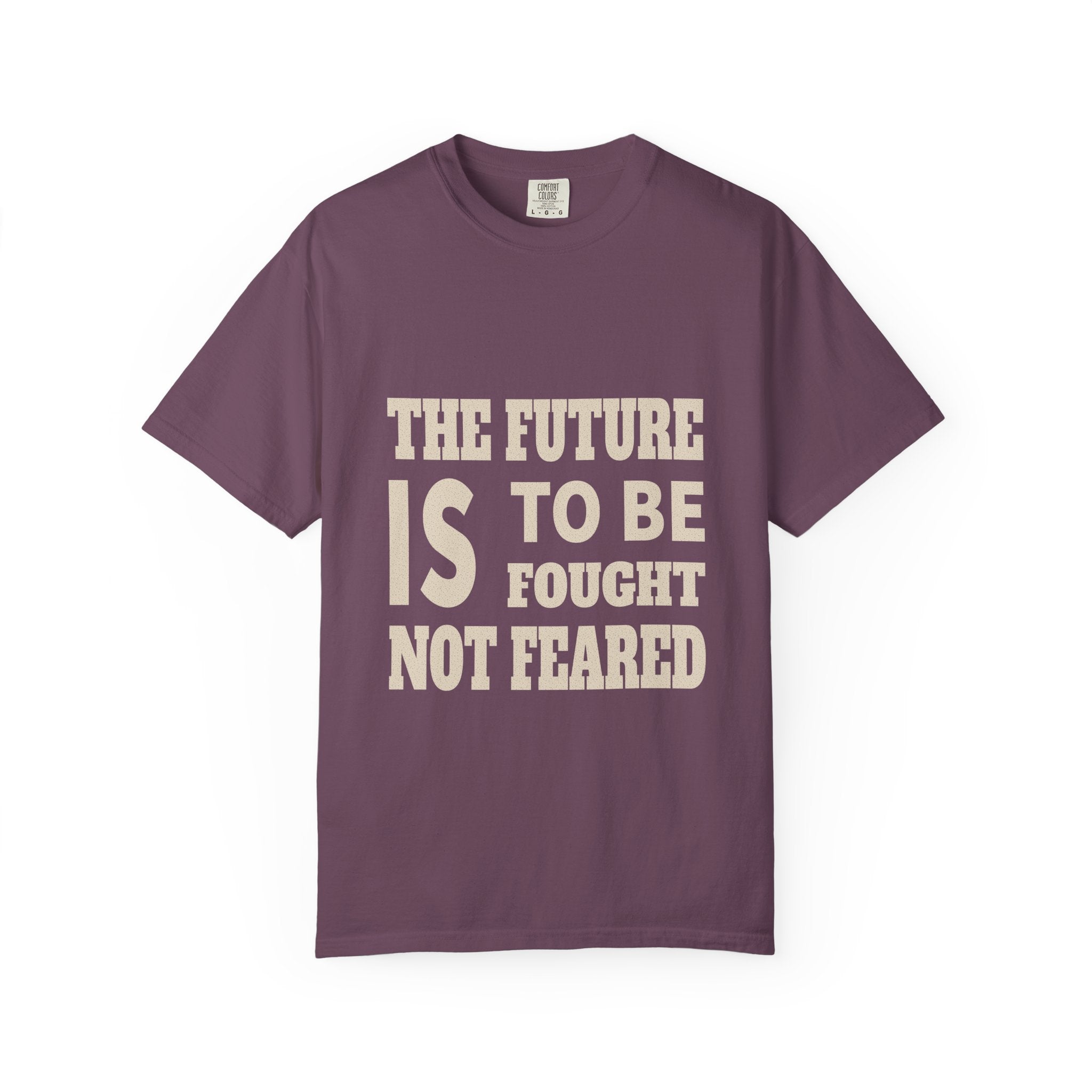 The Future Is To Be Fought Not Feared T-Shirt — Empowerment Graphic Tee