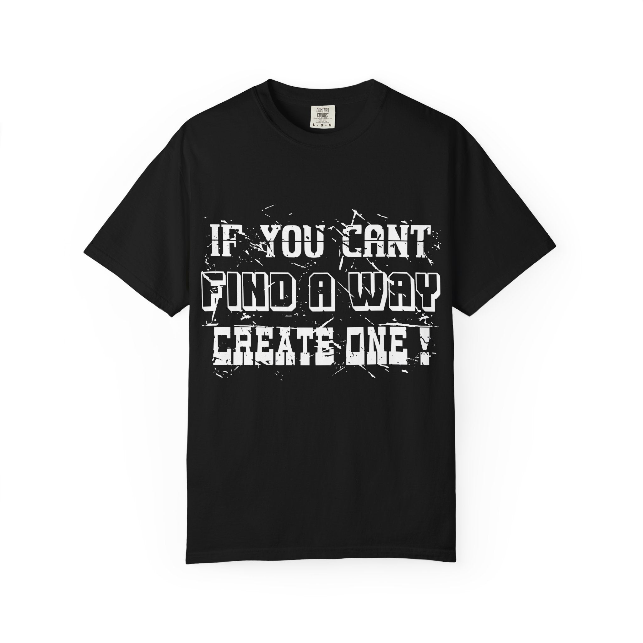 T-Shirt — “If You Can’t Find a Way, Create One” Motivational Graphic Tee