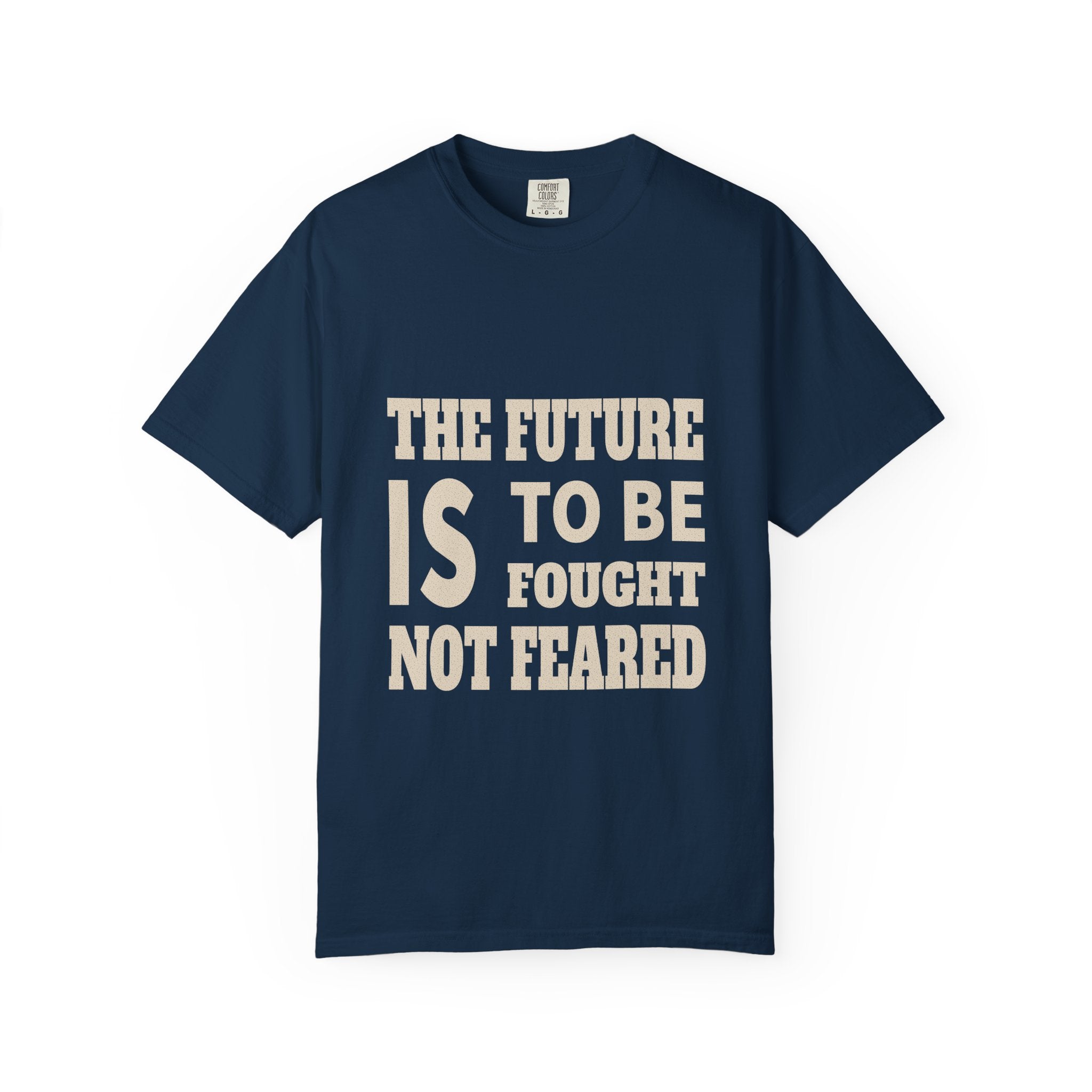 The Future Is To Be Fought Not Feared T-Shirt — Empowerment Graphic Tee